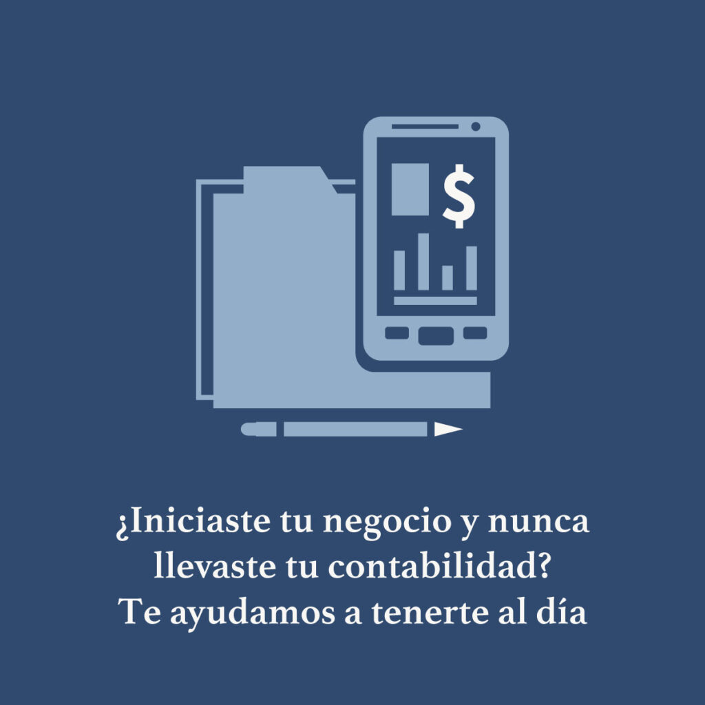 ¿Iniciaste tu negocio y nunca llevaste tu contabilidad? Te ayudamos a ponerte al día
